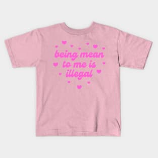 Being Mean To Me Is Illegal Kids T-Shirt